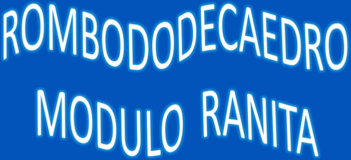 Rombo dodecaedro Módulo Ranita